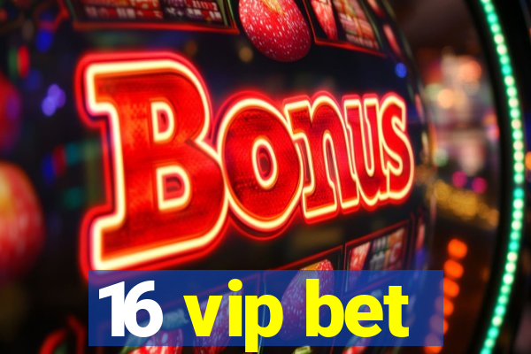 16 vip bet